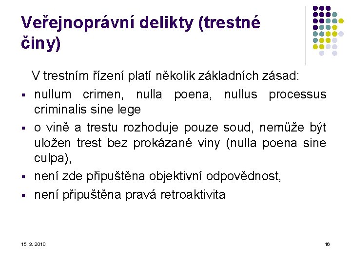 Veřejnoprávní delikty (trestné činy) V trestním řízení platí několik základních zásad: § nullum crimen,