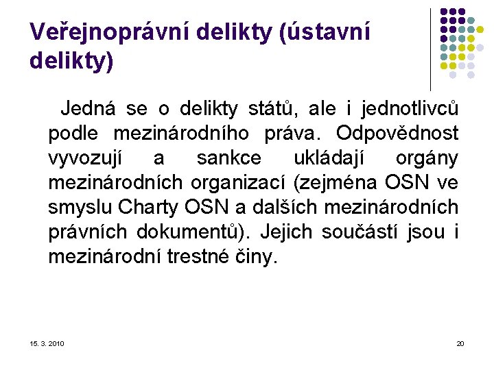 Veřejnoprávní delikty (ústavní delikty) Jedná se o delikty států, ale i jednotlivců podle mezinárodního