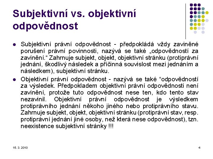 Subjektivní vs. objektivní odpovědnost l l Subjektivní právní odpovědnost - předpokládá vždy zaviněné porušení