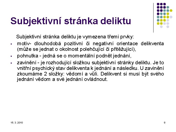 Subjektivní stránka deliktu je vymezena třemi prvky: § motiv- dlouhodobá pozitivní či negativní orientace