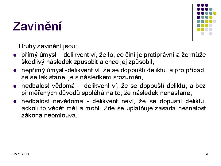 Zavinění Druhy zavinění jsou: l přímý úmysl – delikvent ví, že to, co činí