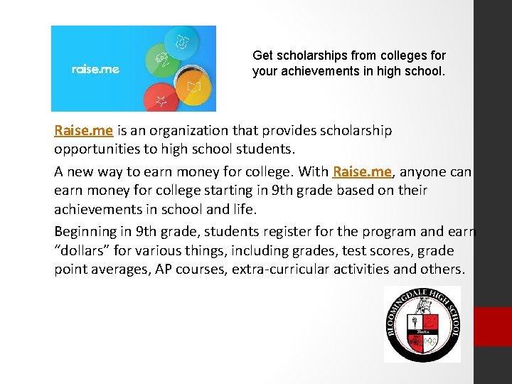 Get scholarships from colleges for your achievements in high school. Raise. me is an