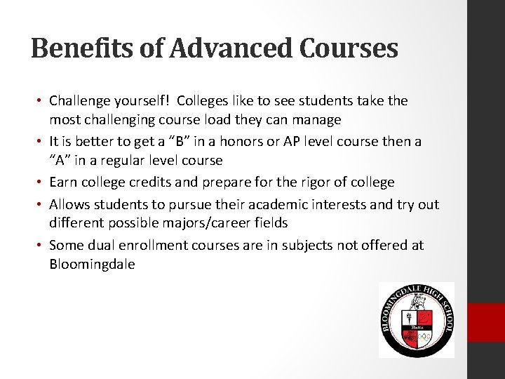 Benefits of Advanced Courses • Challenge yourself! Colleges like to see students take the