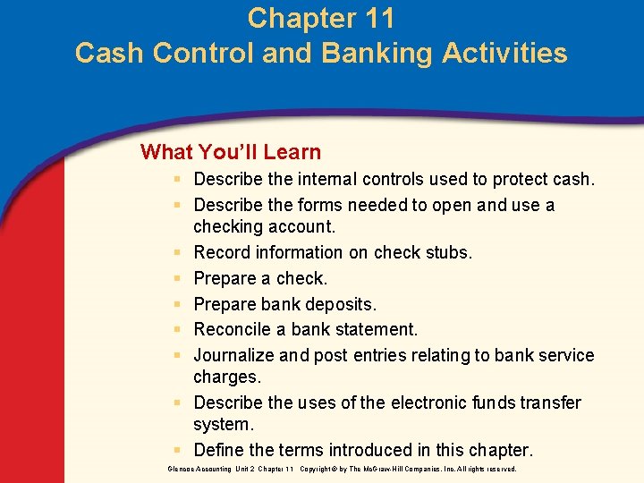 Chapter 11 Cash Control and Banking Activities What You’ll Learn § Describe the internal