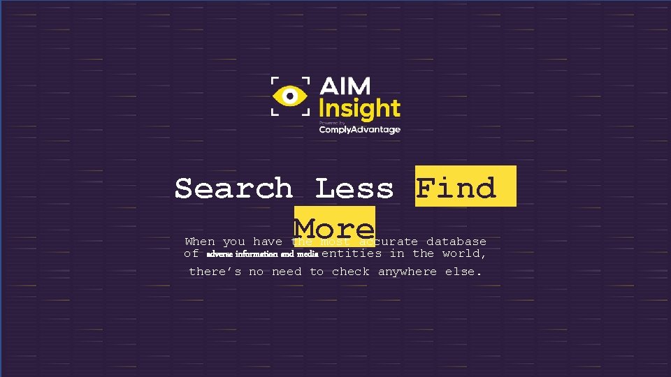 Search Less Find More When you have the most accurate database of adverse information