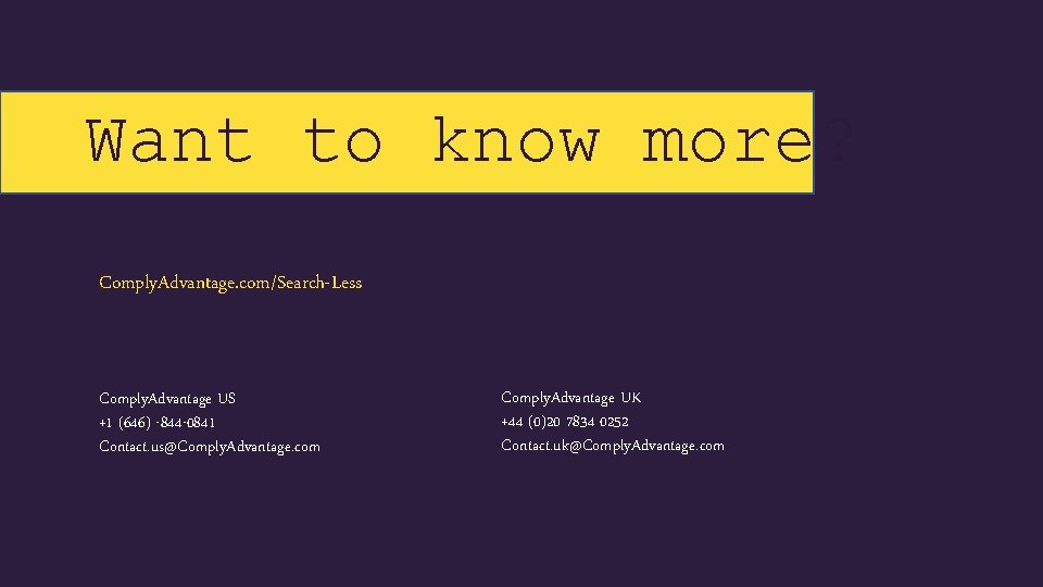 Want to know more? Comply. Advantage. com/Search-Less Comply. Advantage US +1 (646) -844 -0841