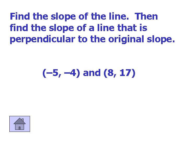 Find the slope of the line. Then find the slope of a line that