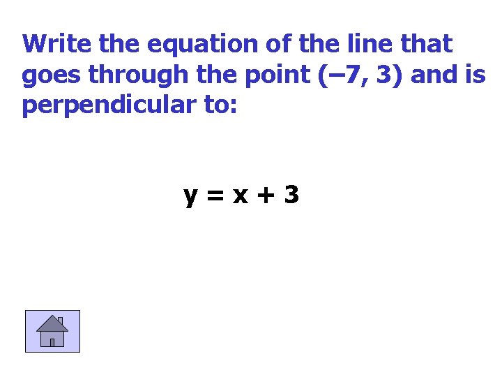 Write the equation of the line that goes through the point (– 7, 3)