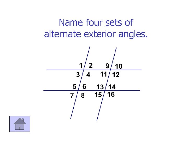 Name four sets of alternate exterior angles. 