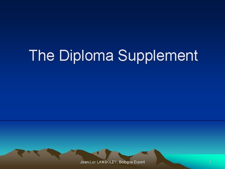 The Diploma Supplement Jean-Luc LAMBOLEY, Bologna Expert 1 