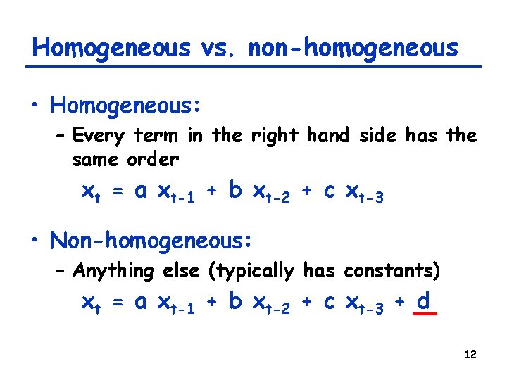 Homogeneous vs. non-homogeneous • Homogeneous: – Every term in the right hand side has