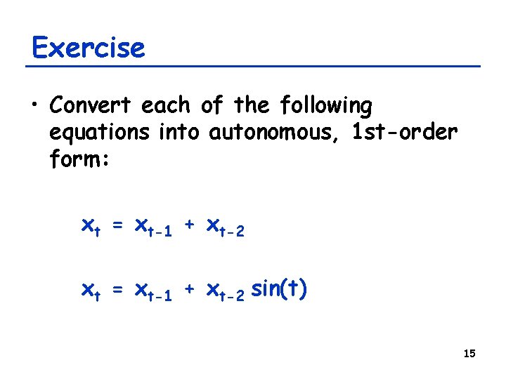 Exercise • Convert each of the following equations into autonomous, 1 st-order form: xt