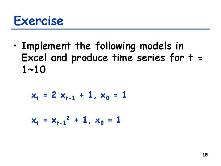 Exercise • Implement the following models in Excel and produce time series for t