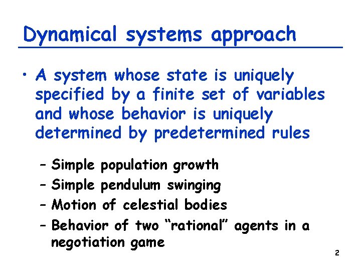 Dynamical systems approach • A system whose state is uniquely specified by a finite