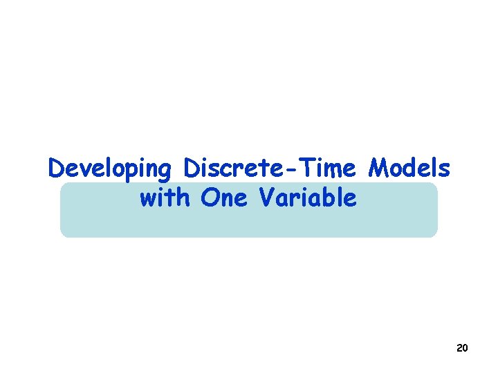 Developing Discrete-Time Models with One Variable 20 