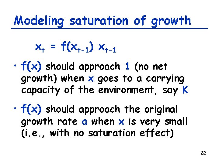 Modeling saturation of growth xt = f(xt-1) xt-1 • f(x) should approach 1 (no