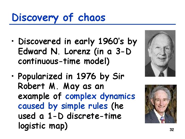 Discovery of chaos • Discovered in early 1960’s by Edward N. Lorenz (in a