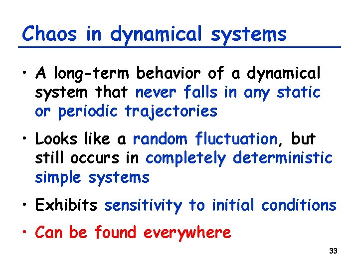 Chaos in dynamical systems • A long-term behavior of a dynamical system that never