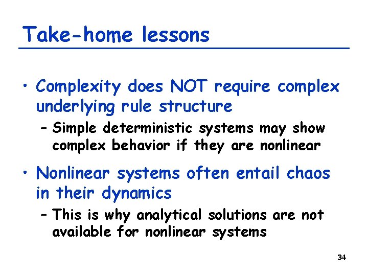 Take-home lessons • Complexity does NOT require complex underlying rule structure – Simple deterministic