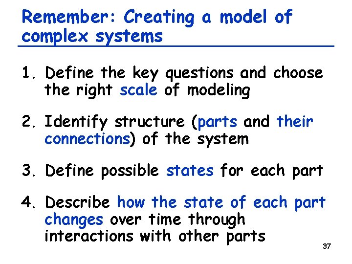Remember: Creating a model of complex systems 1. Define the key questions and choose