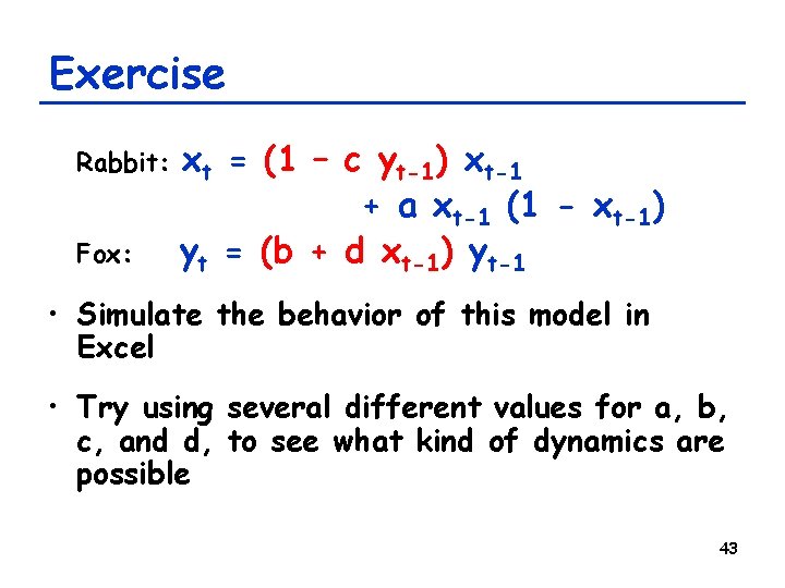 Exercise Rabbit: Fox: xt = (1 – c yt-1) xt-1 + a xt-1 (1