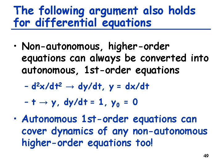 The following argument also holds for differential equations • Non-autonomous, higher-order equations can always
