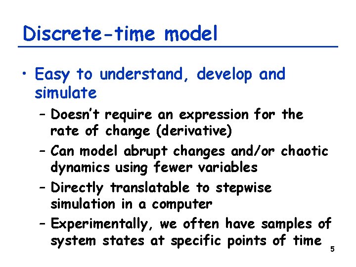 Discrete-time model • Easy to understand, develop and simulate – Doesn’t require an expression