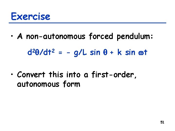 Exercise • A non-autonomous forced pendulum: d 2 q/dt 2 = - g/L sin