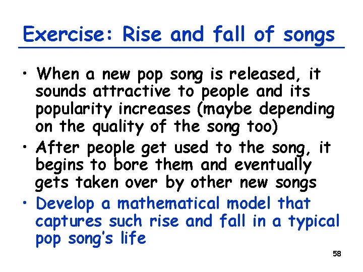 Exercise: Rise and fall of songs • When a new pop song is released,