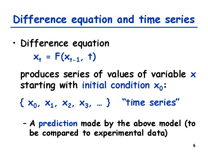 Difference equation and time series • Difference equation xt = F(xt-1, t) produces series