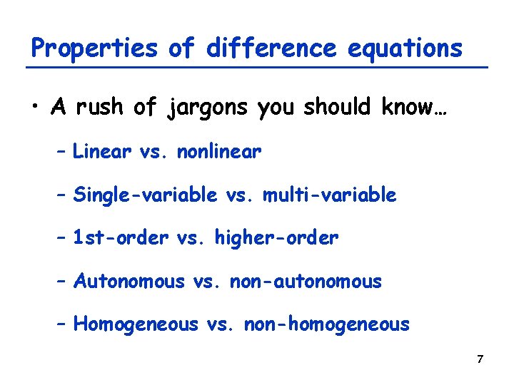 Properties of difference equations • A rush of jargons you should know… – Linear