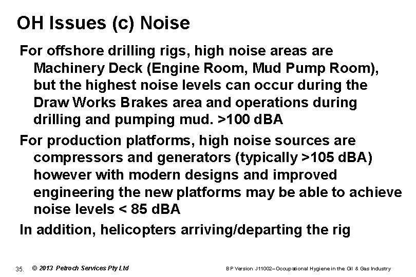 OH Issues (c) Noise For offshore drilling rigs, high noise areas are Machinery Deck