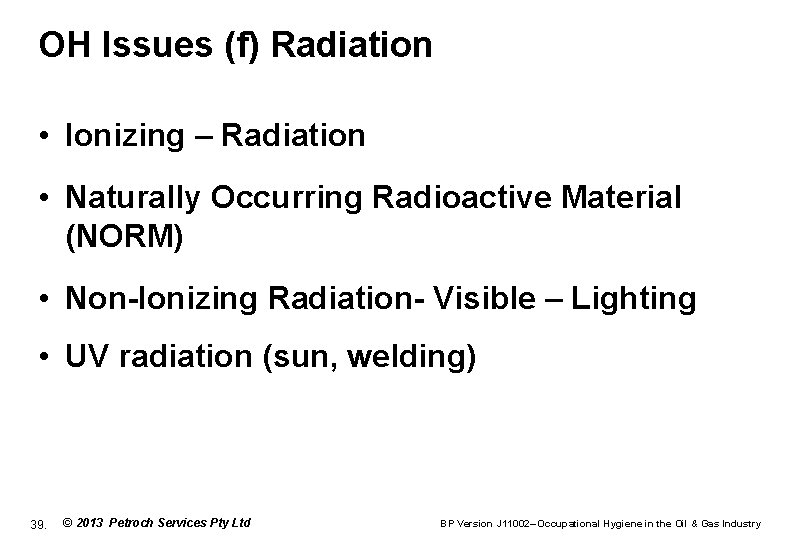 OH Issues (f) Radiation • Ionizing – Radiation • Naturally Occurring Radioactive Material (NORM)