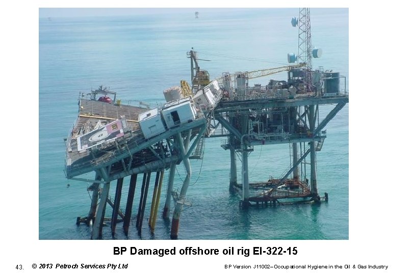 BP Damaged offshore oil rig EI-322 -15 43. © 2013 Petroch Services Pty Ltd
