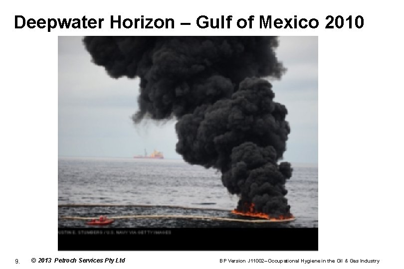 Deepwater Horizon – Gulf of Mexico 2010 9. © 2013 Petroch Services Pty Ltd