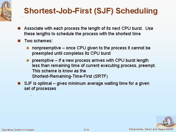 Shortest-Job-First (SJF) Scheduling n Associate with each process the length of its next CPU Shortest-Job-First (SJF) Scheduling n Associate with each process the length of its next CPU