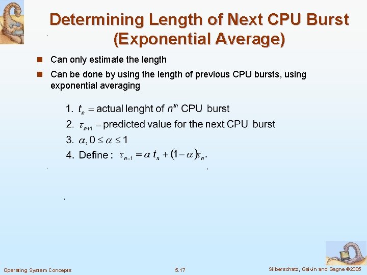 Determining Length of Next CPU Burst (Exponential Average) n Can only estimate the length Determining Length of Next CPU Burst (Exponential Average) n Can only estimate the length