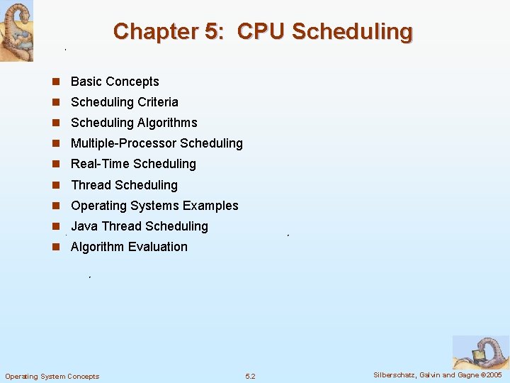 Chapter 5: CPU Scheduling n Basic Concepts n Scheduling Criteria n Scheduling Algorithms n Chapter 5: CPU Scheduling n Basic Concepts n Scheduling Criteria n Scheduling Algorithms n