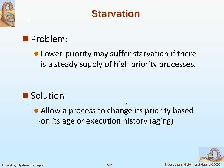 Starvation n Problem: l Lower-priority may suffer starvation if there is a steady supply Starvation n Problem: l Lower-priority may suffer starvation if there is a steady supply