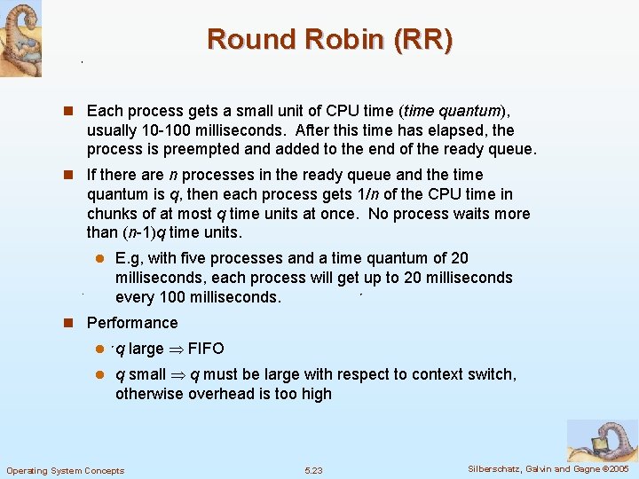 Round Robin (RR) n Each process gets a small unit of CPU time (time Round Robin (RR) n Each process gets a small unit of CPU time (time