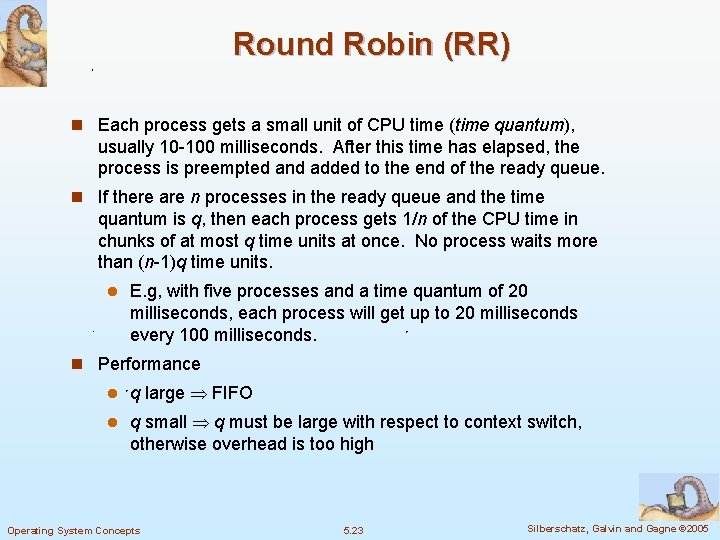 Round Robin (RR) n Each process gets a small unit of CPU time (time