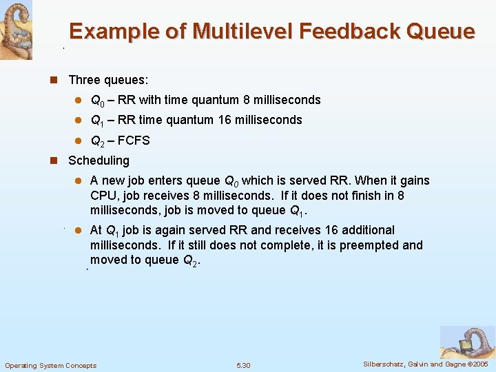 Example of Multilevel Feedback Queue n Three queues: l Q 0 – RR with Example of Multilevel Feedback Queue n Three queues: l Q 0 – RR with