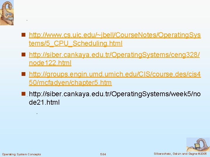 n http: //www. cs. uic. edu/~jbell/Course. Notes/Operating. Sys tems/5_CPU_Scheduling. html n http: //siber. cankaya. n http: //www. cs. uic. edu/~jbell/Course. Notes/Operating. Sys tems/5_CPU_Scheduling. html n http: //siber. cankaya.