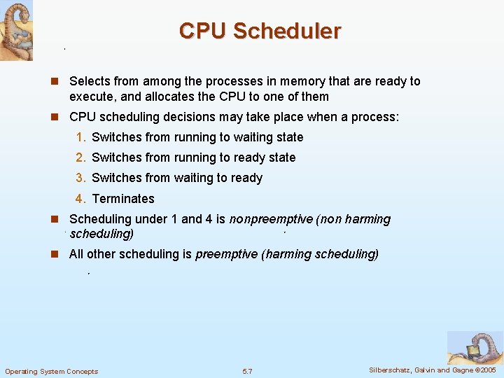 CPU Scheduler n Selects from among the processes in memory that are ready to