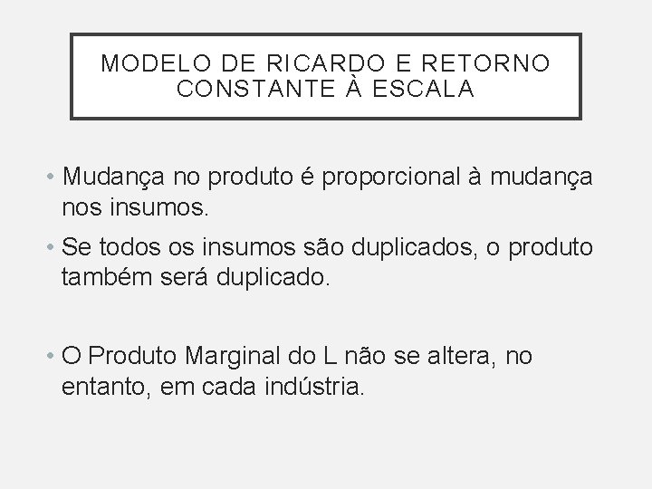 MODELO DE RICARDO E RETORNO CONSTANTE À ESCALA • Mudança no produto é proporcional MODELO DE RICARDO E RETORNO CONSTANTE À ESCALA • Mudança no produto é proporcional
