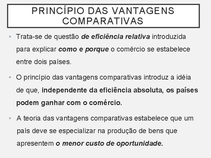 PRINCÍPIO DAS VANTAGENS COMPARATIVAS • Trata-se de questão de eficiência relativa introduzida para explicar PRINCÍPIO DAS VANTAGENS COMPARATIVAS • Trata-se de questão de eficiência relativa introduzida para explicar