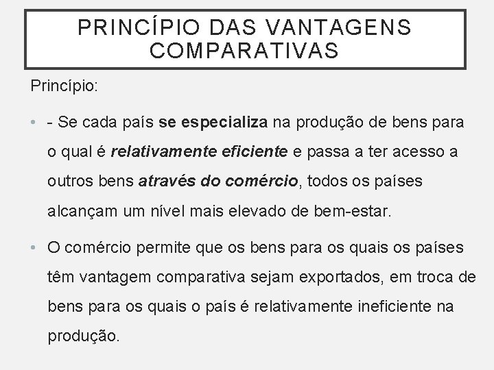 PRINCÍPIO DAS VANTAGENS COMPARATIVAS Princípio: • - Se cada país se especializa na produção PRINCÍPIO DAS VANTAGENS COMPARATIVAS Princípio: • - Se cada país se especializa na produção