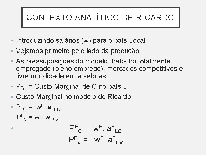 CONTEXTO ANALÍTICO DE RICARDO • Introduzindo salários (w) para o país Local • Vejamos CONTEXTO ANALÍTICO DE RICARDO • Introduzindo salários (w) para o país Local • Vejamos