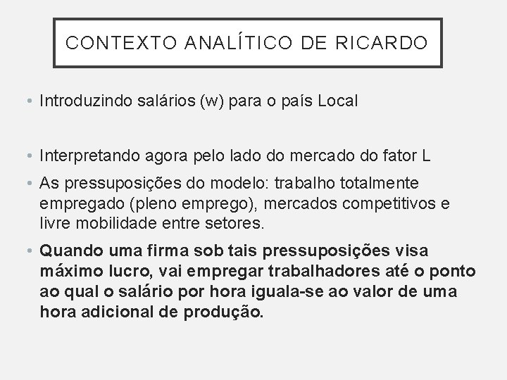 CONTEXTO ANALÍTICO DE RICARDO • Introduzindo salários (w) para o país Local • Interpretando CONTEXTO ANALÍTICO DE RICARDO • Introduzindo salários (w) para o país Local • Interpretando