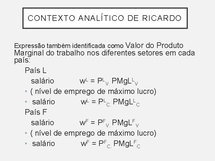 CONTEXTO ANALÍTICO DE RICARDO Expressão também identificada como Valor do Produto Marginal do trabalho CONTEXTO ANALÍTICO DE RICARDO Expressão também identificada como Valor do Produto Marginal do trabalho